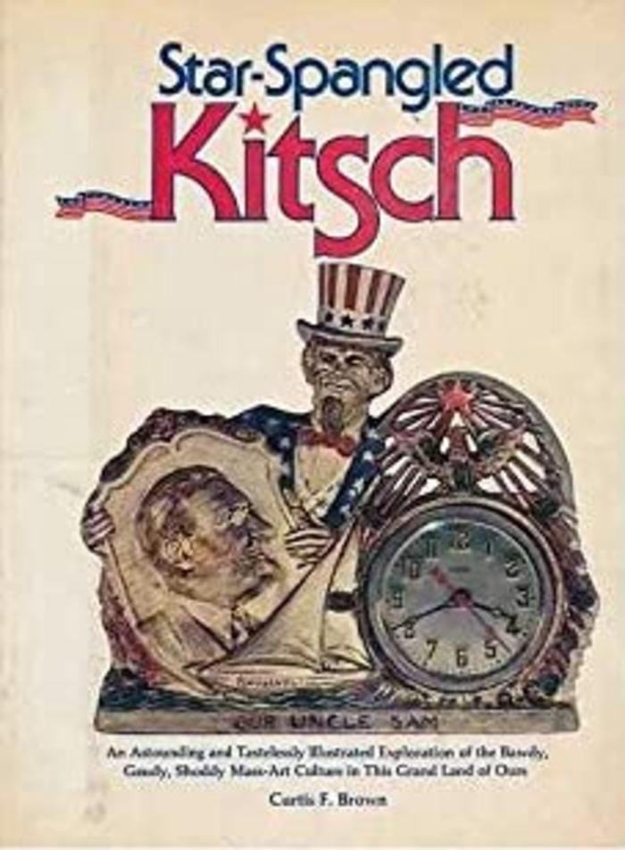 Star-Spangled Kitsch: An Astounding and Tastelessly Illustrated Exploration of the Bawdy, Gaudy, Shoddy Mass-Art Culture in this Grand Land of Ours