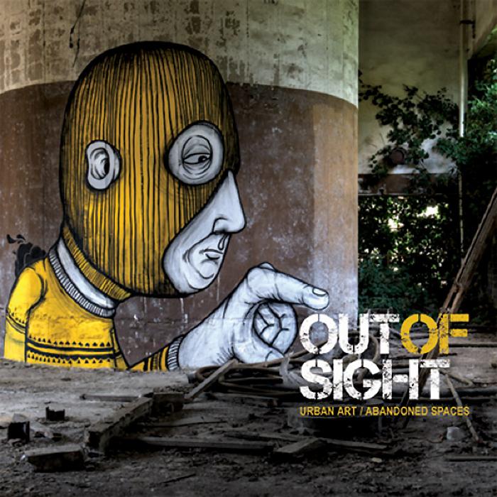 Out of Sight Urban Art / Abandoned Spaces