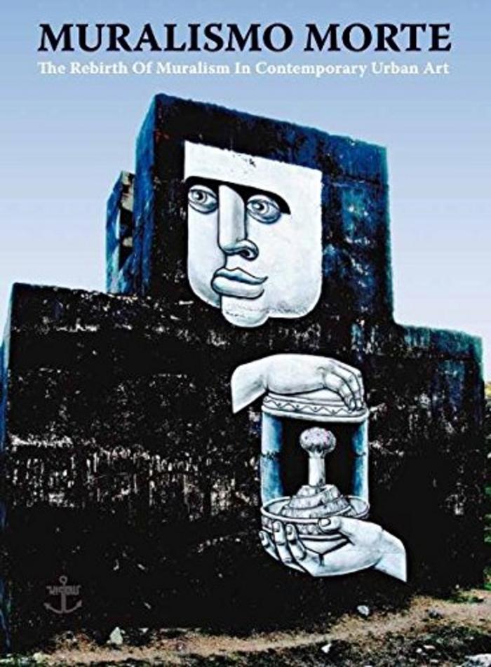 Muralismo Morte - The Rebirth of Muralism in Contemporary Urban Art 