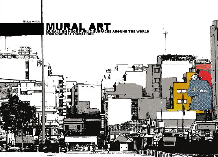 Mural Art Vol. 1 Murals on Huge Public Surfaces Around the World