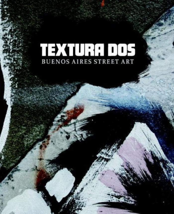 Textura Dos: Buenos Aires Street Art
