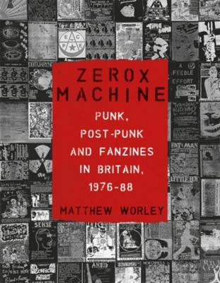 Zerox Machine: Punk, Post-Punk and Fanzines in Britain, 1976–88