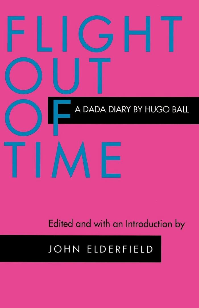 Flight Out of Time: A Dada Diary by Hugo Ball
