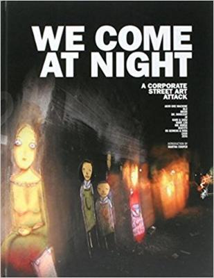 We Come at Night- A Corporate Street Art Attack