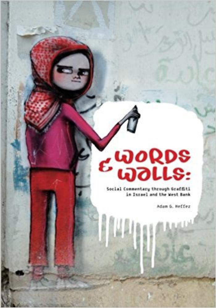 Words &amp; Walls: Social Commentary through Graffiti in Israel and the West Bank