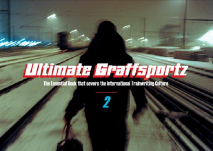 Ultimate Graffsportz 2 The essential book that covers the international trainwriting culture