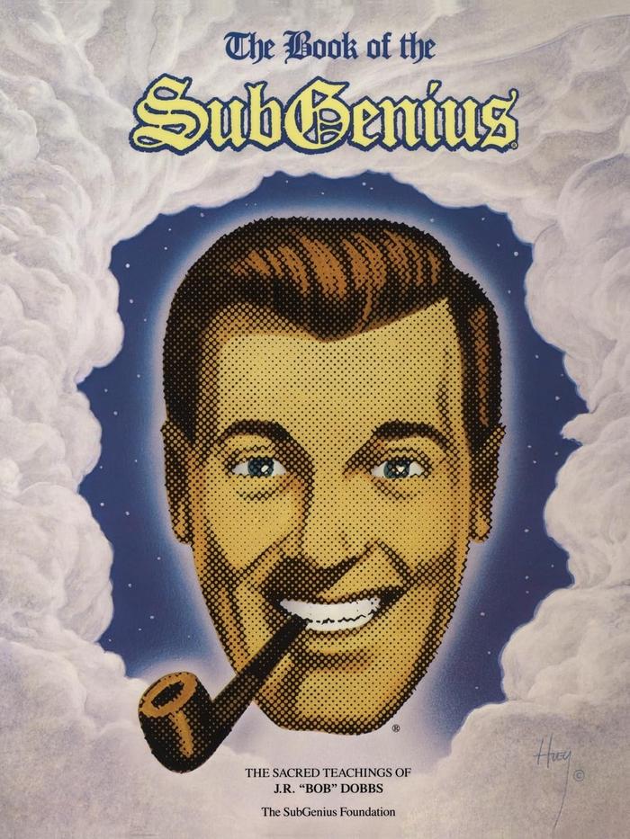 The Book of the SubGenius : The Sacred Teachings of J.R. 'Bob' Dobbs