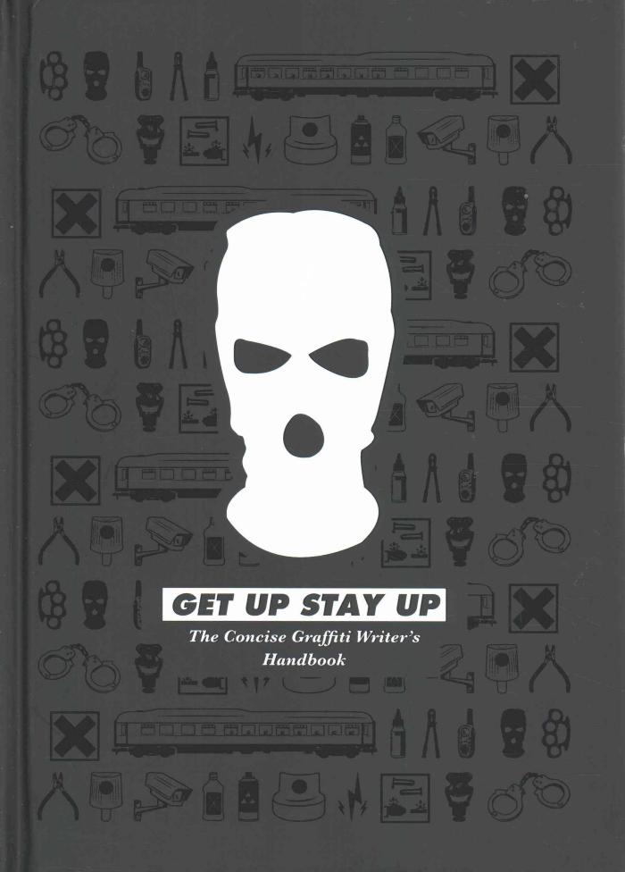 Get Up Stay Up The Concise Graffiti Writer's Handbook