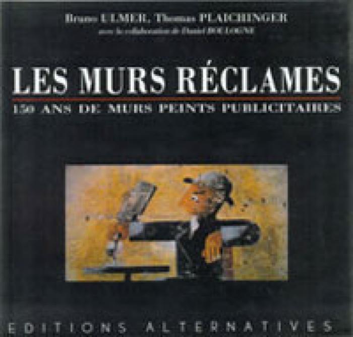 Les Murs réclamés 150 ans de murs peints publicitaires