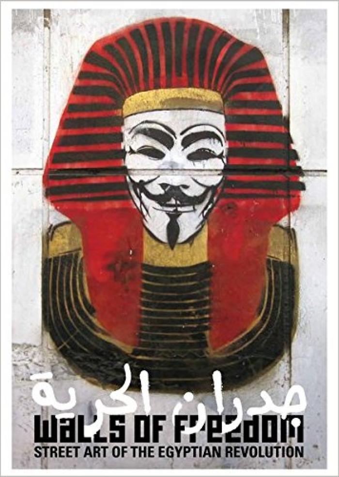 Walls of Freedom Street Art of the Egyptian Revolution