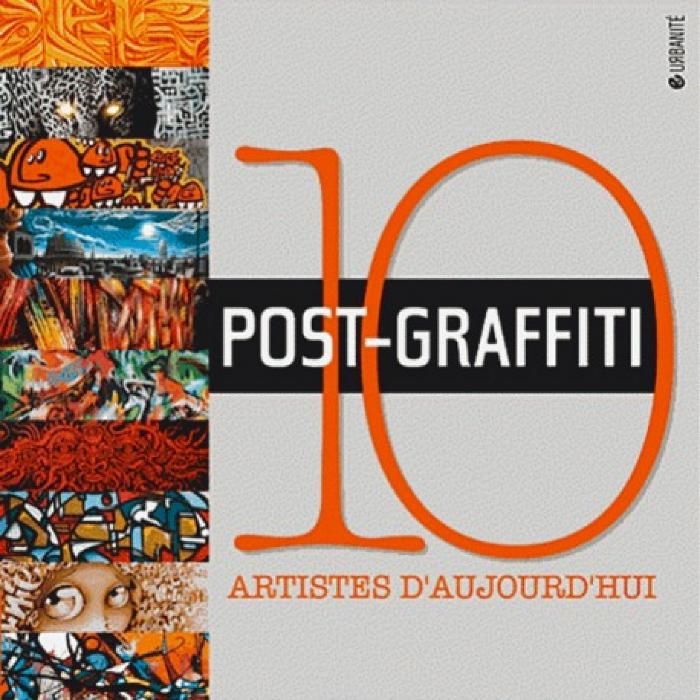 Post-Graffiti 10 artistes d'aujourd'hui