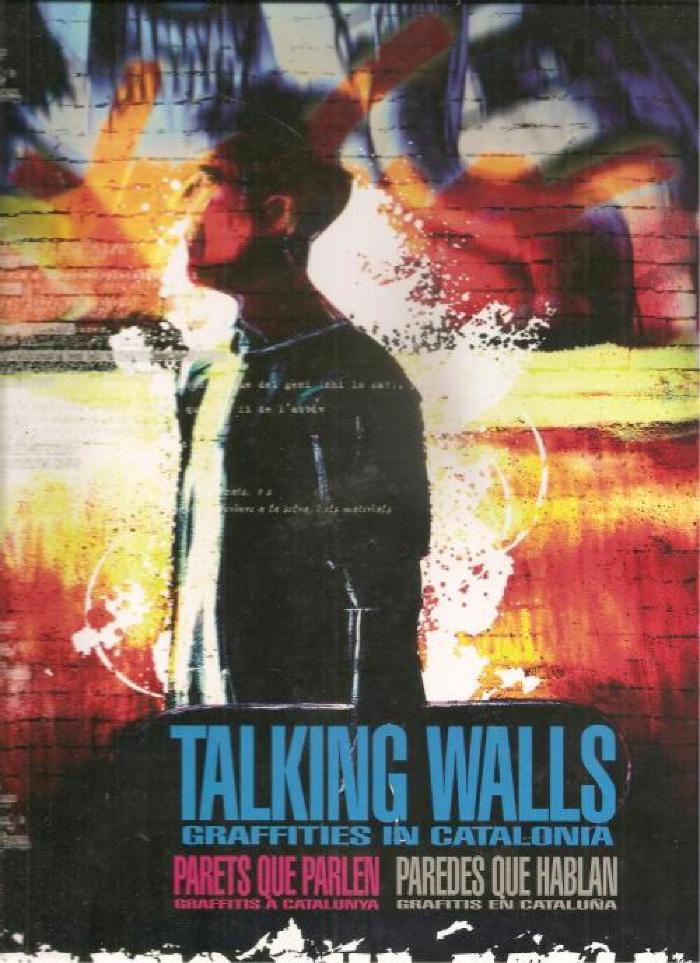 Talking Walls: Graffities in Catalonia Parets que parlen: Grafitis en Catalunya