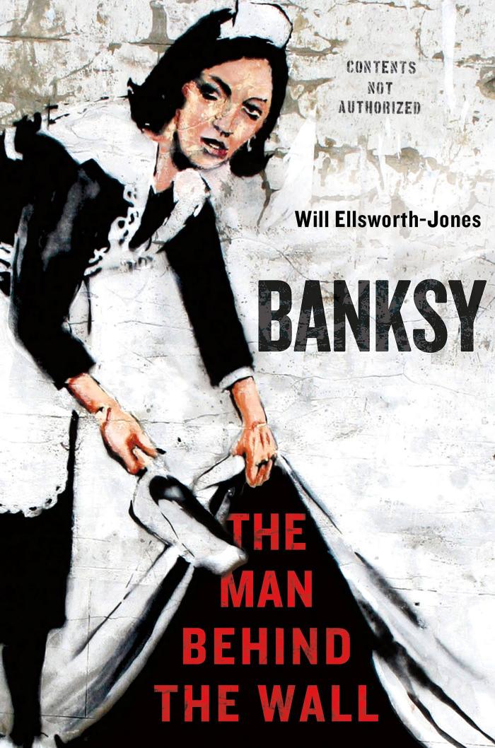 Banksy The Man Behind the Wall