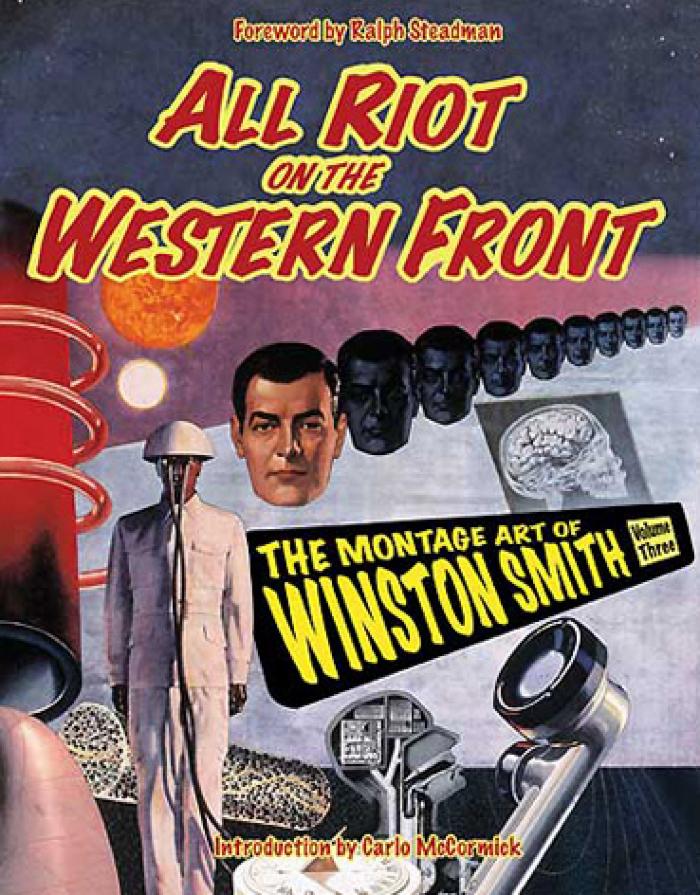 All Riot On The Western Front: The Montage Art Of Winston Smith Vol.3