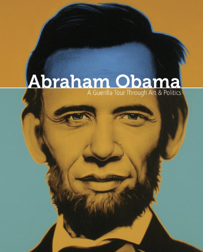Abraham Obama: A Guerrilla Tour Through Art And Politics