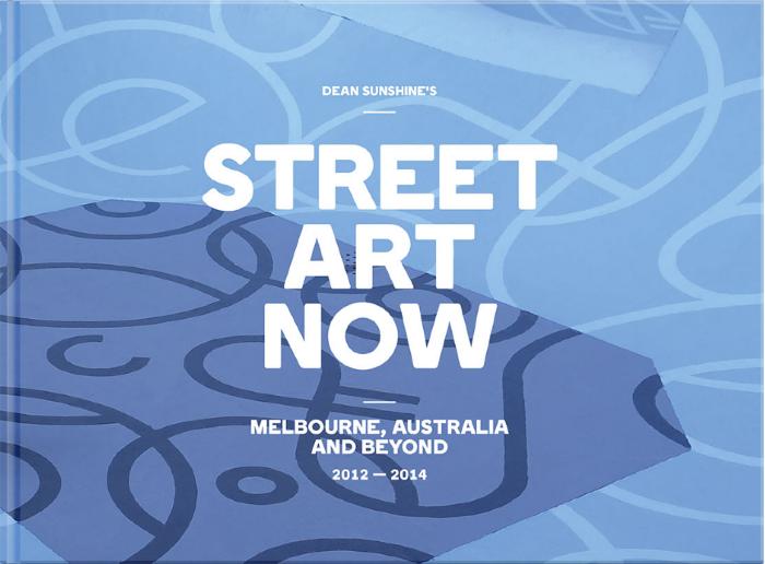 Street Art Now: Melbourne, Australia and Beyond 2012-2014
