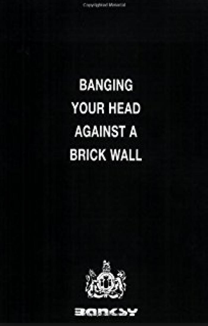 Banging Your Head Against a Brick Wall