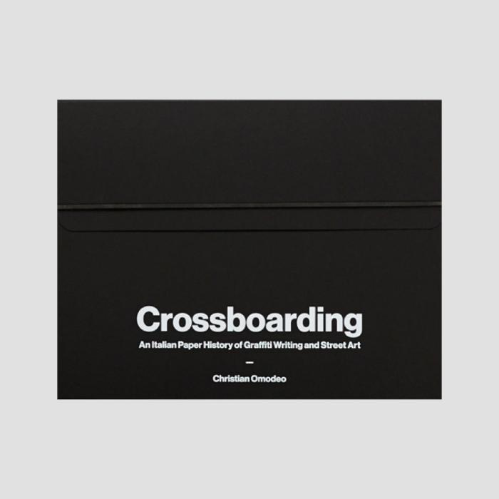 Crossboarding: An Italian Paper History of Graffiti Writing and Street Art 