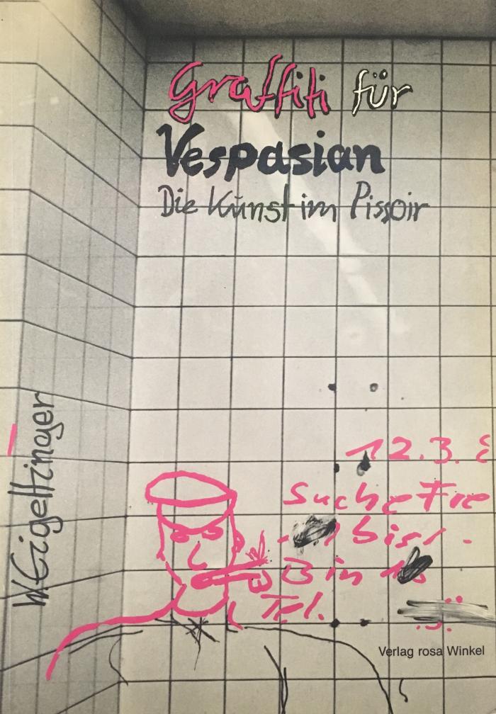 Graffiti fur Vespasian. Die Kunst im Pissoir