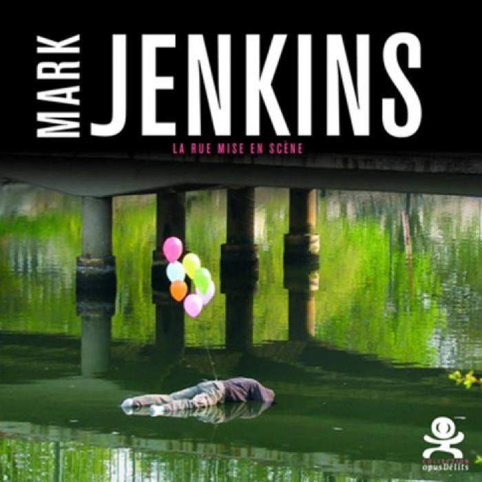Mark Jenkins. La rue mise en scène