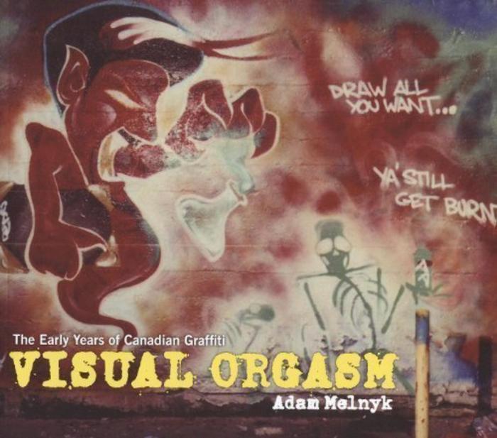 Visual Orgasm: Highlights of Canadian Graffiti