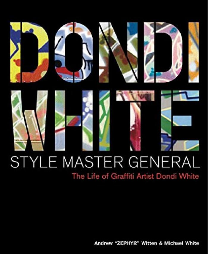 Dondi White Style Master General: The Life of Graffiti Artist Dondi White
