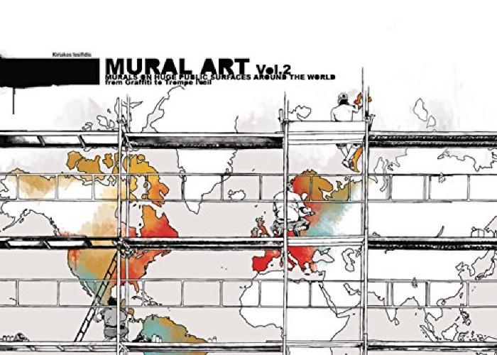 Mural Art Vol. 2 Murals on Huge Public Surfaces Around the World