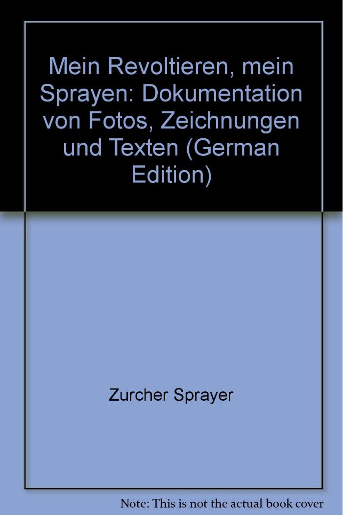 Mein Revoltieren, mein Sprayen. Dokumentation von Fotos, Zeichnungen und Texten