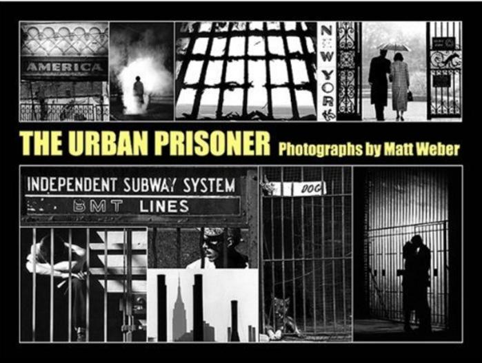 The Urban Prisoner: Photographs by Matt Weber