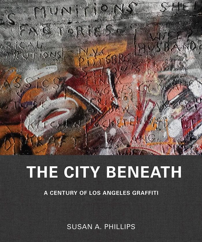 The City Beneath: A Century of Los Angeles Graffiti 