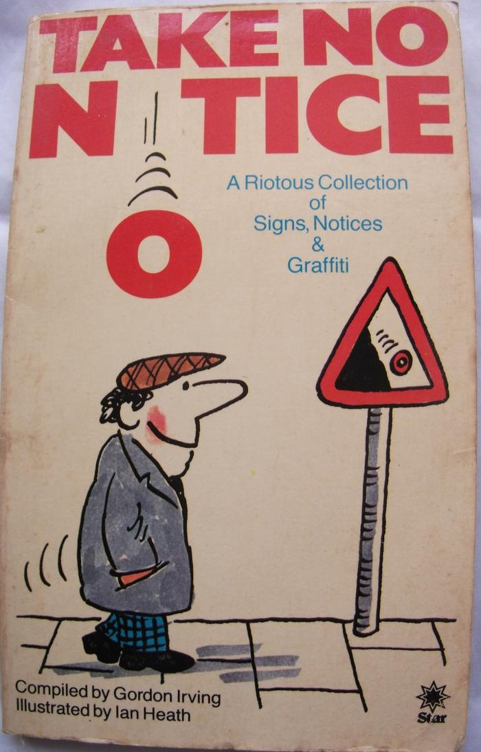 Take no notice: a riotous collection of signs, notices and graffiti