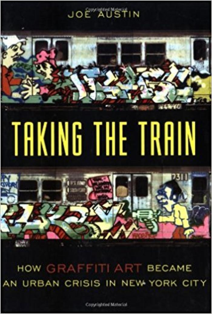 Taking the Train: How graffiti art became an urban crisis in New York City: Popular cultures, everyday lives