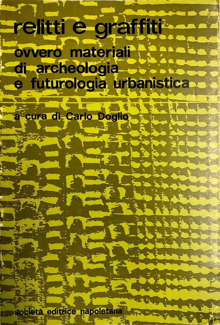 Relitti e graffiti: ovvero materiali di archeologia e futurologia urbanistica