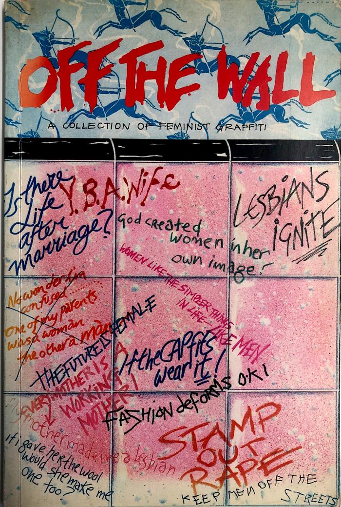 Off the Wall: a Collection of Feminist Graffiti