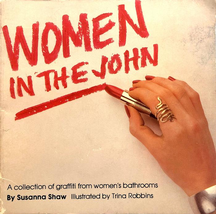 Woman in the John: a Collection of Graffiti from Women’s Bathrooms