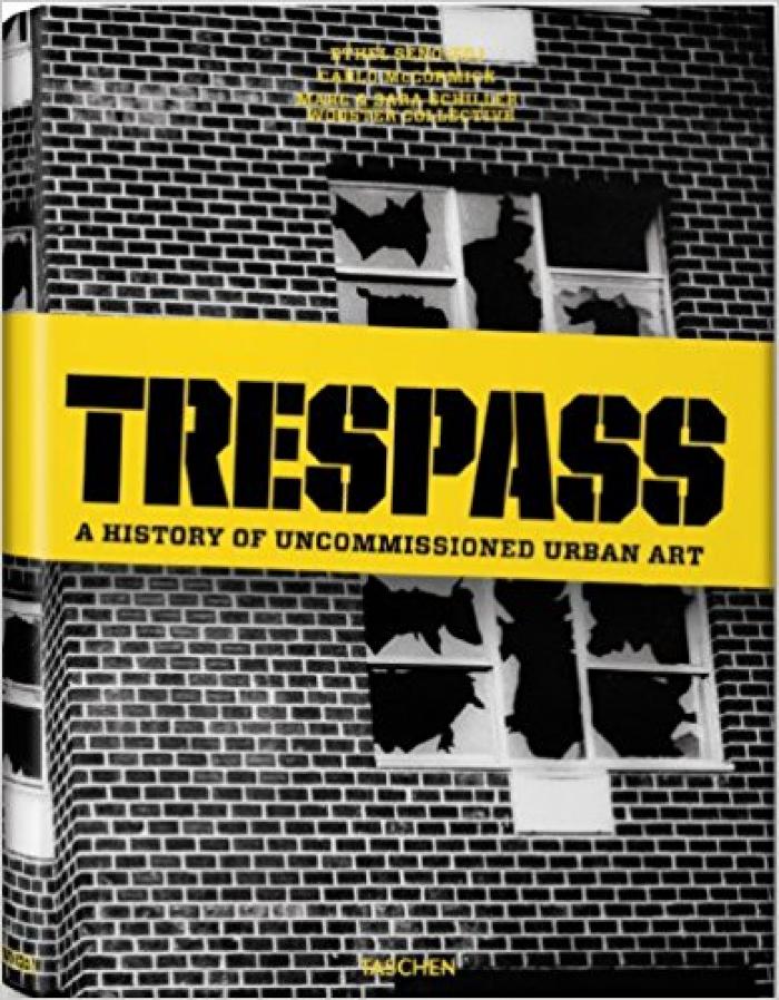 Trespass: A History Of Uncommissioned Urban Art