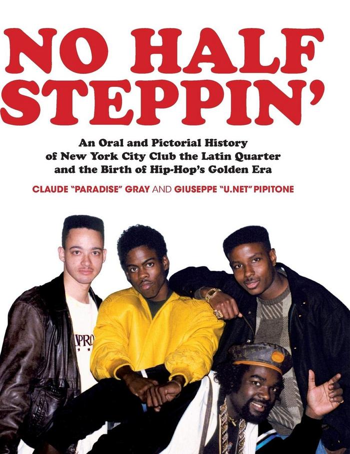 No Half Steppin': An Oral and Pictorial History of New York City Club the Latin Quarter and the Birth of Hip-Hop's Golden Era