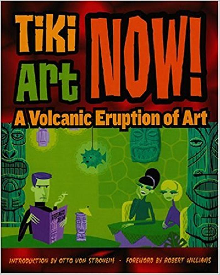Tiki Art Now!: A Volcanic Eruption of Art