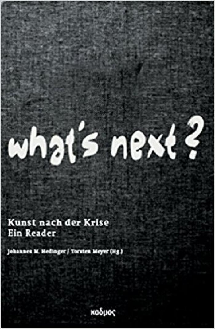 What's next? Kunst nach der Krise. Ein Reader
