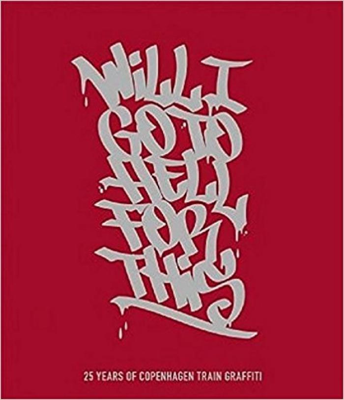Will I go to Hell for this - 25 Years of Copenhagen Train Graffiti