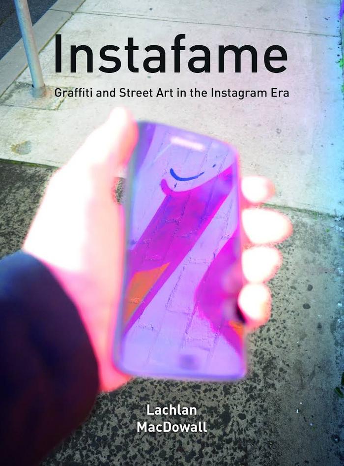 Instafame. Graffiti and Street Art in the Instagram Era