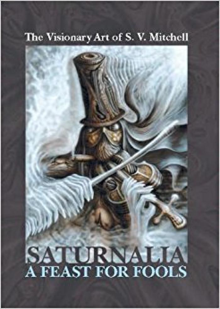 The Visionary Art of S. V. Mitchell: Saturnalia a Feast for Fools