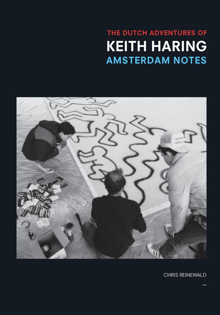 The Dutch adventures of Keith Haring. Amsterdam Notes