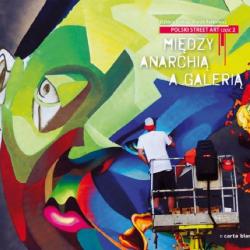 Polski Street Art 2 : Miedzy anarchia a galeria