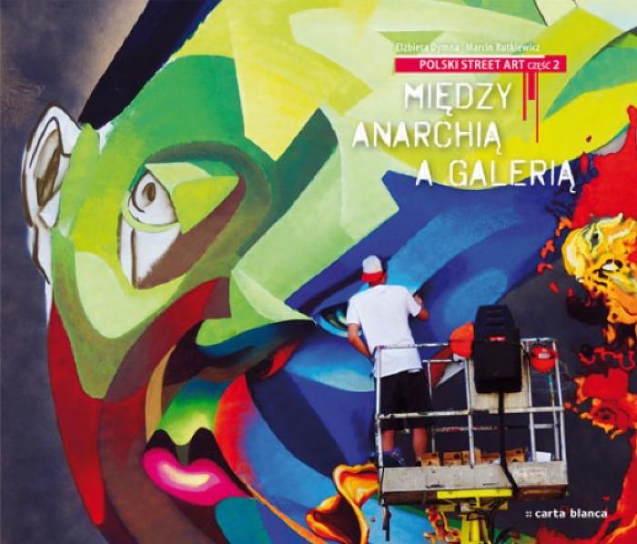 Polski Street Art 2 : Miedzy anarchia a galeria
