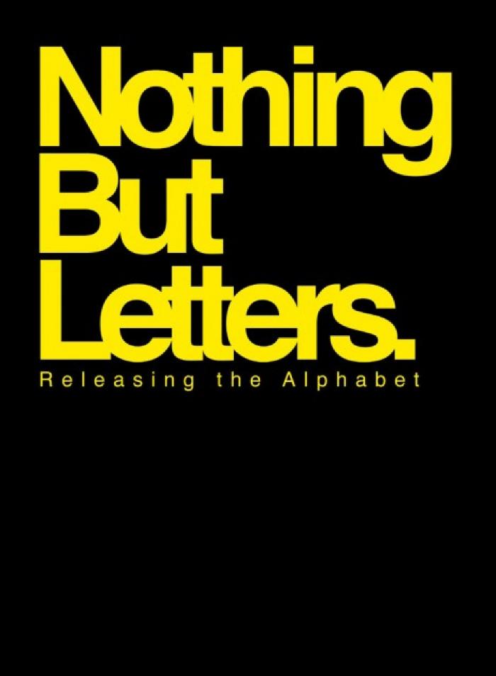 Nothing But Letters Releasing the Alphabet