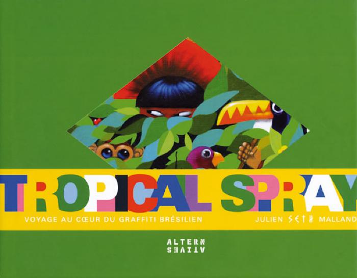 Tropical Spray Voyage au coeur du graffiti brésilien