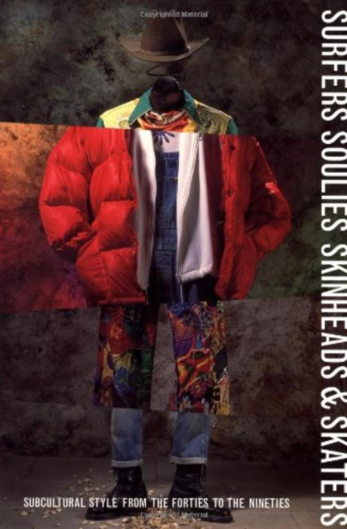 Surfers Soulies Skinheads and Skaters: Subcultural Style from the Forties to the Nineties
